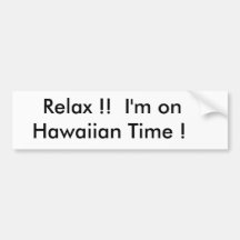 Relax !!  I'm on       Hawaiian Time ! Bumper Sticker