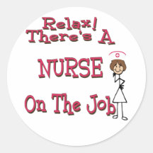 Relax there is a nurse on the job round stickers