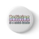 Religion is a Mental Disorder Pinback Button
