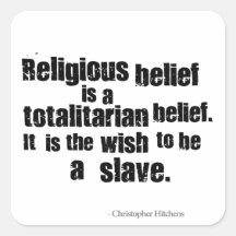 Religious Belief is a Totalitarian Belief. Stickers