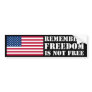 Remember; Freedom Is Not Free Bumper Sticker