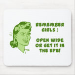 Remember Girls : Open Wide or Get it in the Eye Mousepads