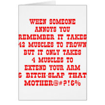 Remember It Only Takes Four Muscles To Bitch-Slap Card