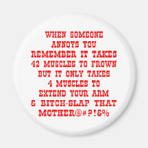 Remember It Only Takes Four Muscles To Bitch-Slap Fridge Magnet