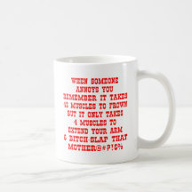 Remember It Only Takes Four Muscles To Bitch-Slap Mugs
