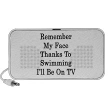 Remember My Face Thanks To Swimming I'll Be On TV Mp3 Speaker