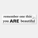Remember one thing you ARE beautiful bumper stickers