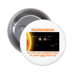 Remember: Pluto No Longer Has Planetary Status Pinback Buttons