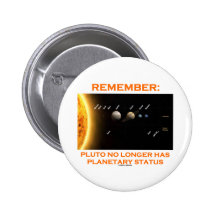 Remember: Pluto No Longer Has Planetary Status Pinback Buttons