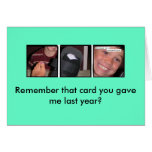 Remember that card you gave me last year?