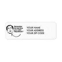 REMEMBER THE LAST TIME YOU VOTED REPUBLICAN RETURN ADDRESS LABEL