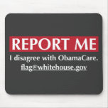 Report Me - I disagree with ObamaCare Mousepads