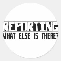 Reporting What Else Is There? Round Sticker