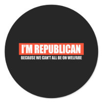 REPUBLICAN - BECAUSE WE CANT ALL BE ON WELFARE T-s Sticker