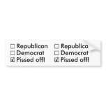 Republican, Democrat: Nope!  Just Pissed off! Bumper Sticker