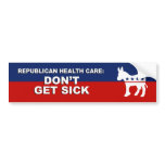 Republican Health Care - Don't get sick Bumper Sticker