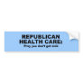 Republican Health Care - Pray you don't get sick Bumper Stickers