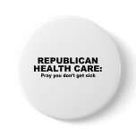 Republican Health Care - Pray you don't get sick buttons