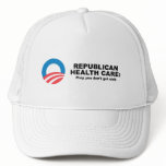Republican Health Care - Pray you don't get sick hats