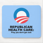 Republican Health Care - Pray you don't get sick mousepads