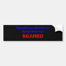 Republican Solutions:Keep America SCARED Bumper Sticker