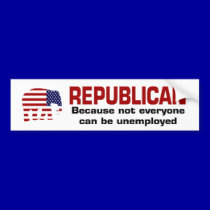 Republican - unemployed bumper sticker bumper stickers