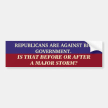 REPUBLICANS ARE AGAINST BIG GOVERNMENT. BUMPER STICKER