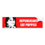 Republicans eat puppies bumper sticker