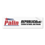 Republicans - Listen to hate not Jesus bumper stickers