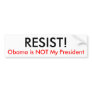 RESIST!, Obama is NOT My President Bumper Sticker