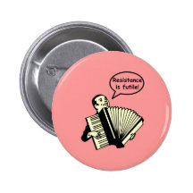 Resistance is futile! (Accordion) Pinback Button
