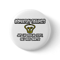Resp Therapists...Regular People, Only Smarter