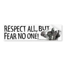 Respect All, But Fear No One! Bumpersticker
