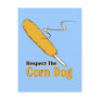 Respect The Corn Dog? Post Card