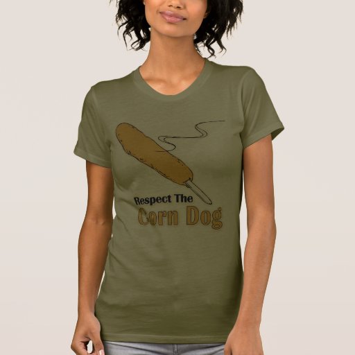 Respect The Corn Dog? T-shirt