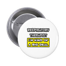 Respiratory Therapist .. I'm Kind of a Big Deal Buttons