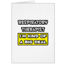 Respiratory Therapist .. I'm Kind of a Big Deal Greeting Card