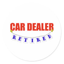 RETIRED CAR DEALER ROUND STICKERS