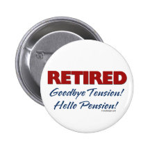Retired: Goodbye Tension Hello Pension! Button