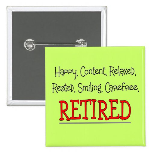 "RETIRED- Happy, Carefree, Relax"...Funny Button
