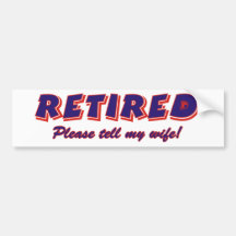 Retired. Please Tell My Wife Bumper Stickers