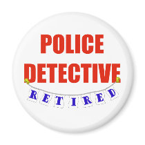 RETIRED POLICE DETECTIVE MAGNET