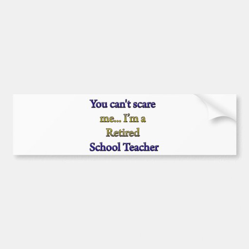 RETIRED SCHOOL TEACHER BUMPER STICKERS