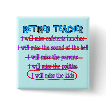 Retired Teacher "I Will Miss The Kids" Funny Gifts Pins