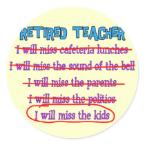 Retired Teacher "I Will Miss The Kids" Funny Gifts Round Sticker