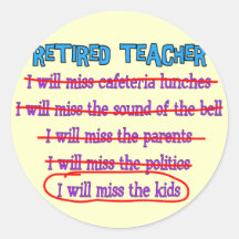 Retired Teacher "I Will Miss The Kids" Funny Gifts Round Sticker