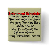 "Retirement Schedule" Funny Gifts Pinback Buttons