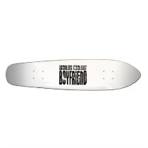Retro Cool Boyfriends : Worlds Coolest Boyfriend Skate Board Deck