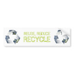 Reuse, Reduce, Recycle bumper sticker bumper stickers