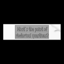 Rhetirical Question Conundrum bumper stickers